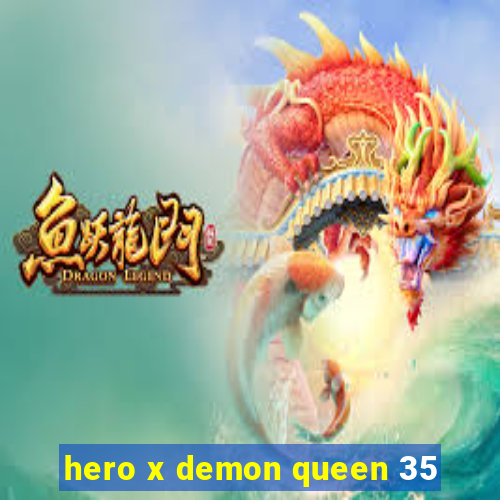 hero x demon queen 35