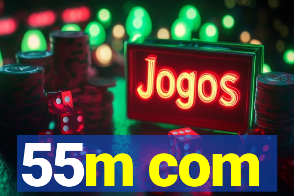 55m com