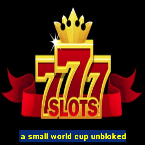 a small world cup unbloked