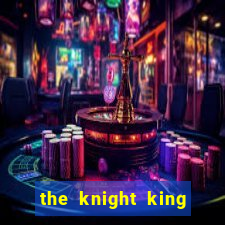 the knight king who returned with a god cap 7 the knight king who returned with