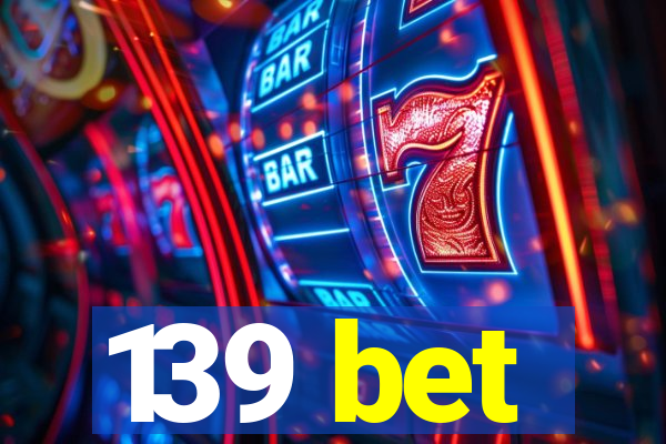 139 bet