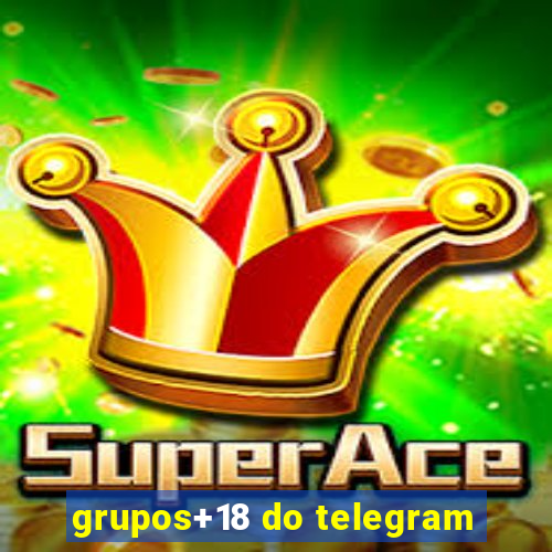 grupos+18 do telegram