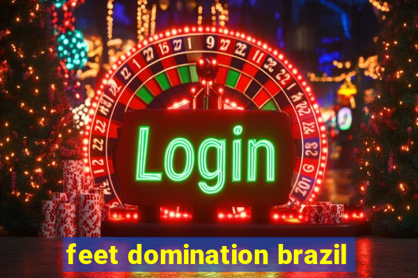 feet domination brazil