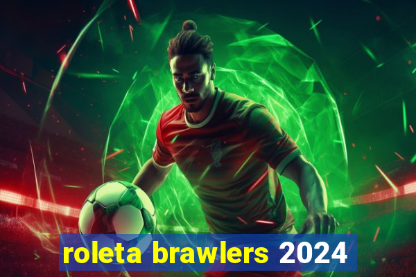 roleta brawlers 2024