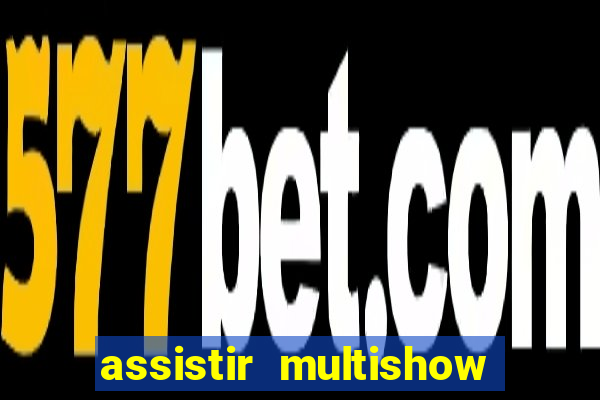 assistir multishow ao vivo gratis