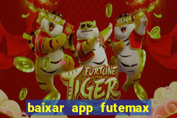 baixar app futemax futebol ao vivo