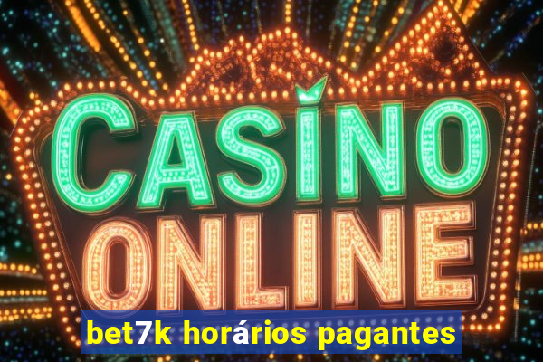 bet7k horários pagantes