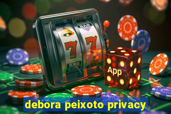 debora peixoto privacy