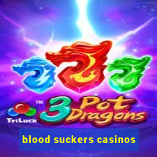 blood suckers casinos