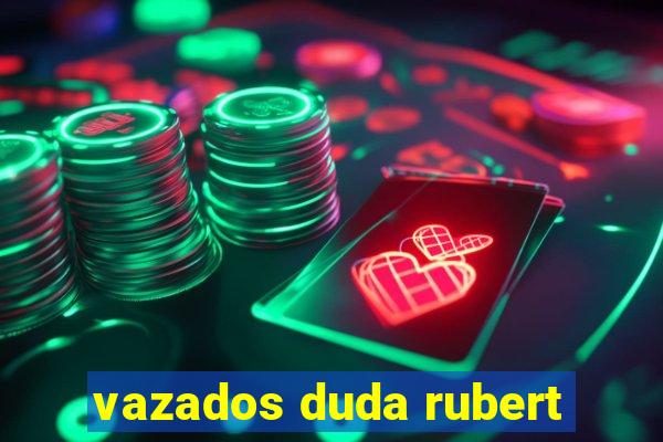 vazados duda rubert