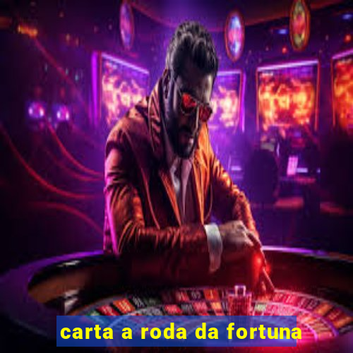 carta a roda da fortuna