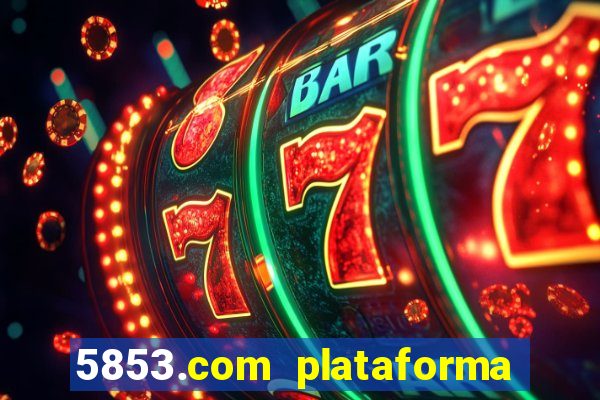 5853.com plataforma de jogos