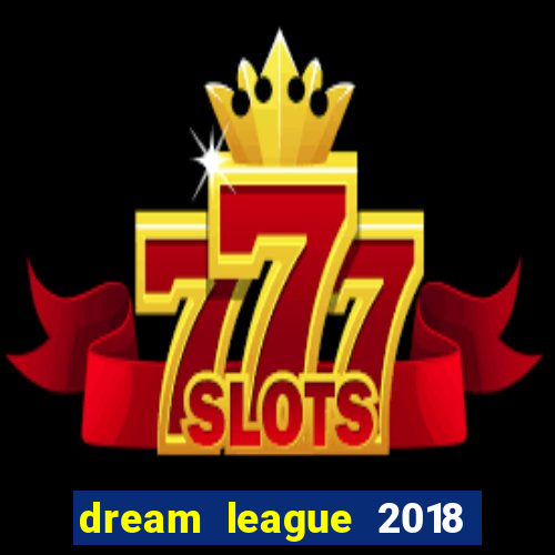 dream league 2018 dinheiro infinito