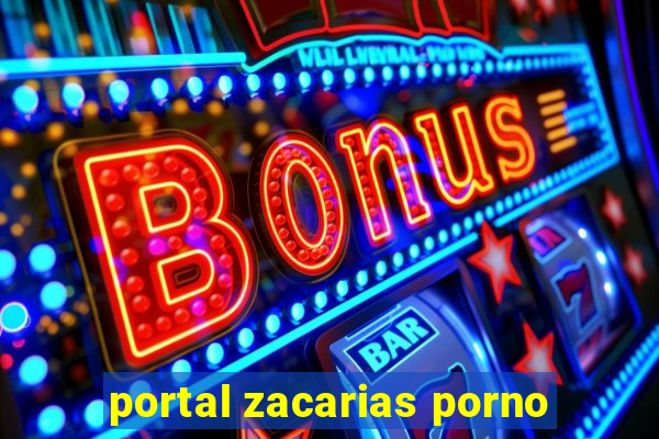 portal zacarias porno