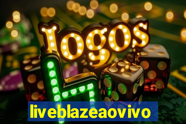 liveblazeaovivo