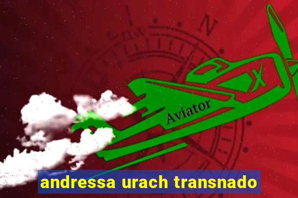 andressa urach transnado