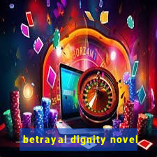 betrayal dignity novel