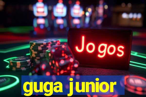 guga junior