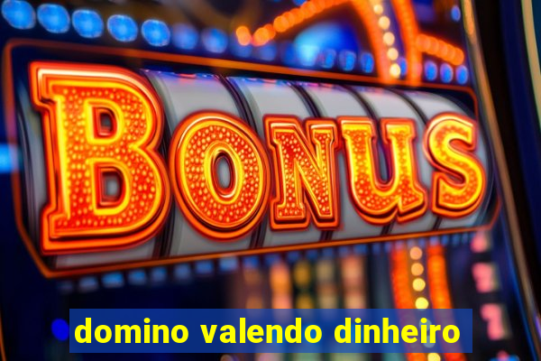 domino valendo dinheiro
