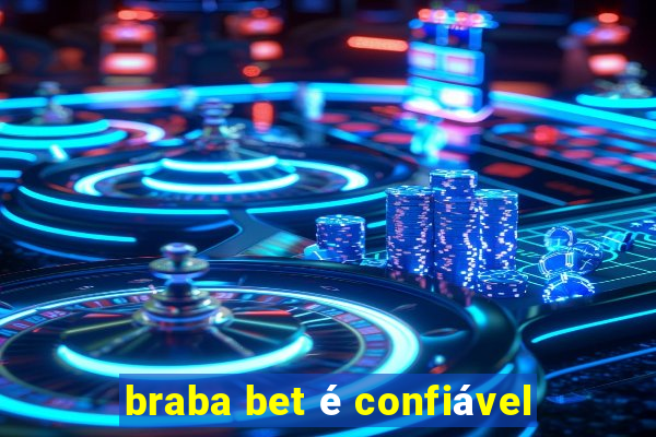 braba bet é confiável