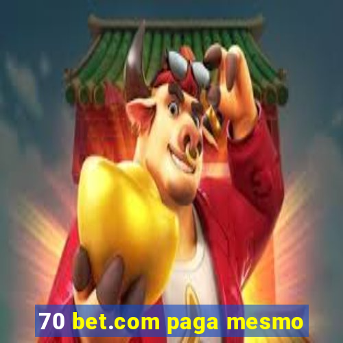 70 bet.com paga mesmo