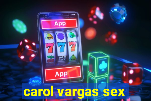 carol vargas sex