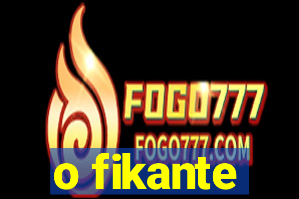o fikante