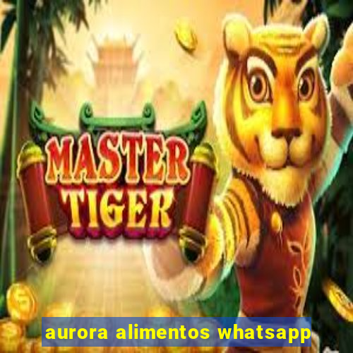 aurora alimentos whatsapp