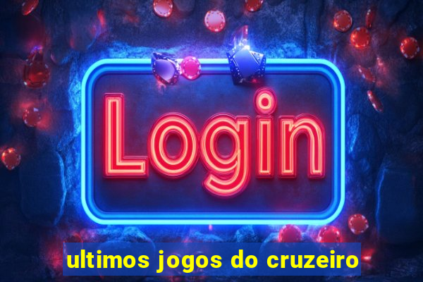ultimos jogos do cruzeiro